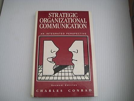 strategic organizational communication an integrated perspective 2nd edition charles conrad 0030304237,
