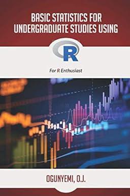 basic statistics for undergraduate studies using r for r enthusiast 1st edition ogunyemi o j b08c4ftjft,