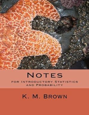 notes for introductory statistics and probability 1st edition k. m. brown 1500650765, 978-1500650766