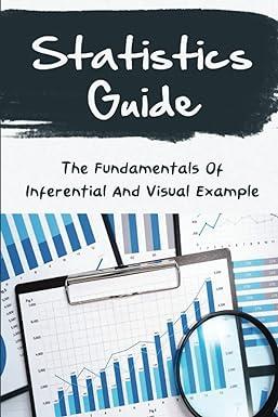 statistics guide the fundamentals of inferential and visual example 1st edition heidi koistinen b0b5r94lmh,