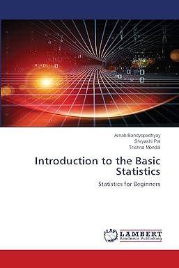 introduction to the basic statistics statistics for beginners 1st edition arnab bandyopadhyay, shryashi pal,