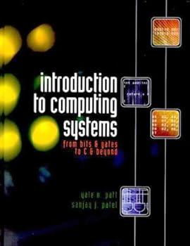 introduction to computing systems from bits and gates to c and beyond 1st edition yale n. patt, sanjay j.