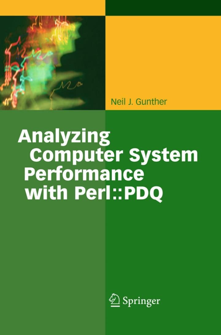 analyzing computer system performance with perl pdq 1st edition neil j. gunther 3540208658, 9783540208655