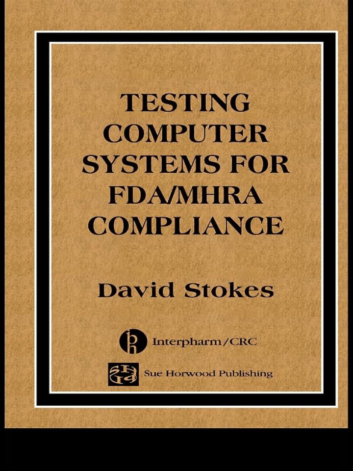testing computers systems for fda/mhra compliance 1st edition david stokes 0849321638, 9780849321634