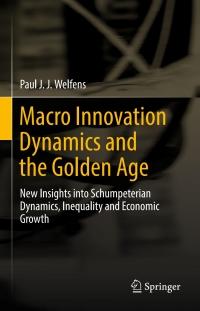 macro innovation dynamics and the golden age new insights into schumpeterian dynamics inequality and economic