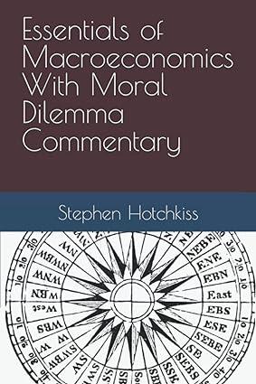 essentials of macroeconomics with moral dilemma commentary 1st edition stephen m. hotchkiss b08l9wm1nj,