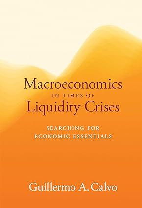 macroeconomics in times of liquidity crises searching for economic essentials 1st edition guillermo a. calvo