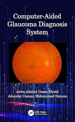 computer-aided glaucoma diagnosis system 1st edition arwa ahmed gasm elseid, alnazier osman mohammed hamza