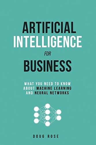 artificial intelligence for business  what you need to know about machine learning and neural networks 1st