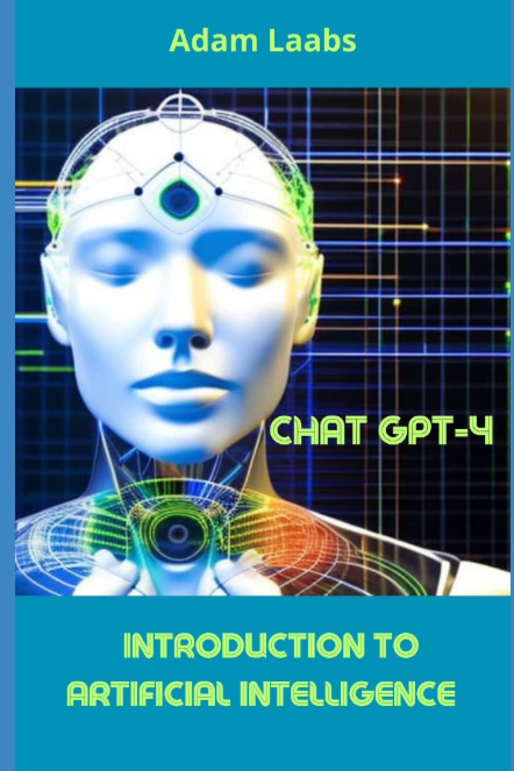 chat gpt 4 introduction to artificial intelligence 1st edition adam laabs b0c1j1ly34, 979-8390676202