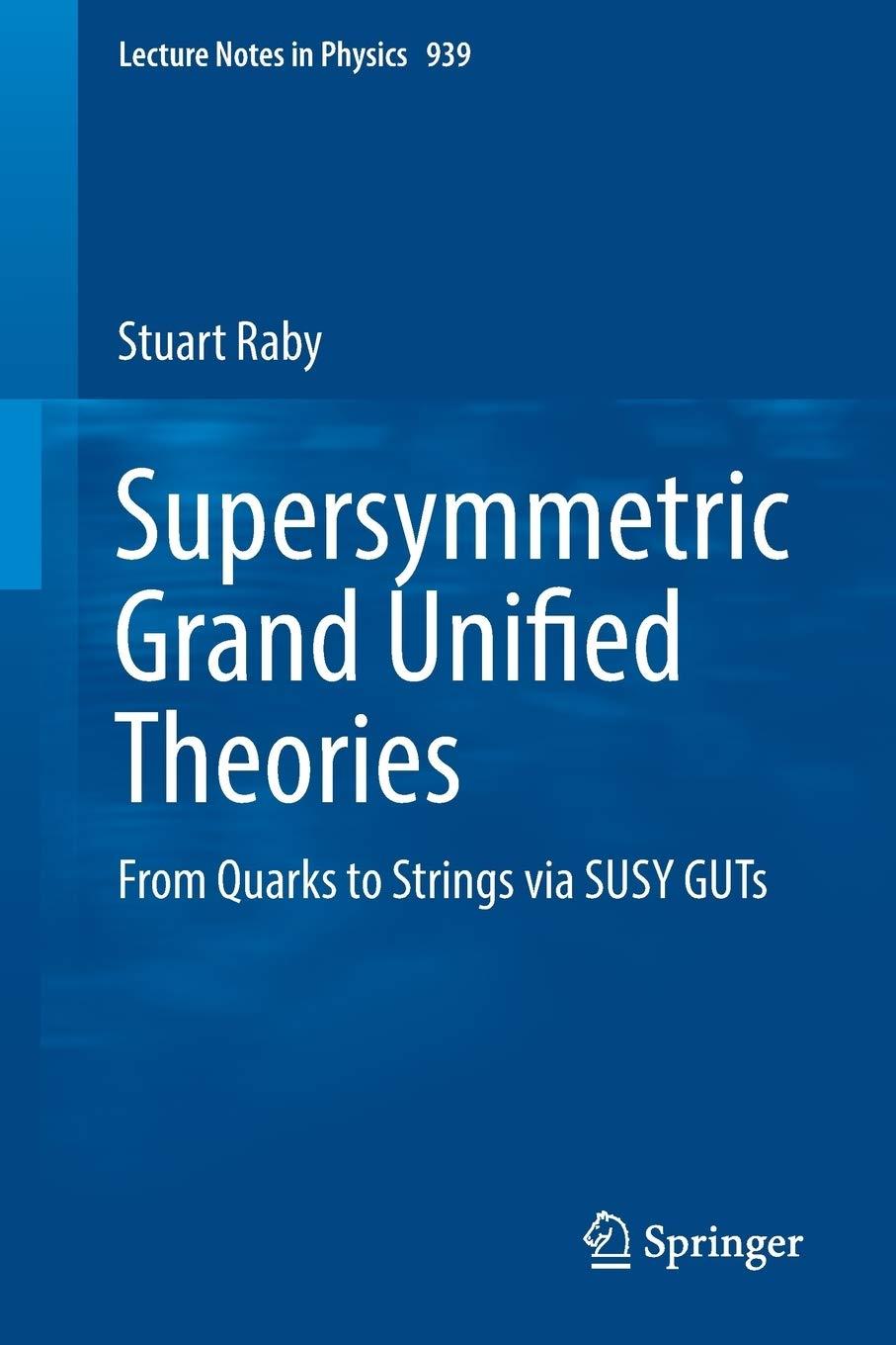 supersymmetric grand unified theories from quarks to strings via susy guts 1st edition stuart raby