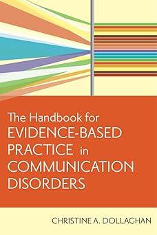 the handbook for evidence based practice in communication disorders 1st edition christine a. dollaghan