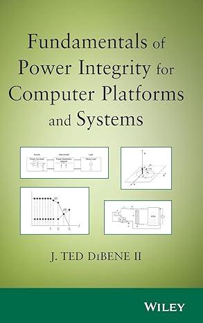 fundamentals of power integrity for computer platforms and systems 1st edition joseph t. dibene ii