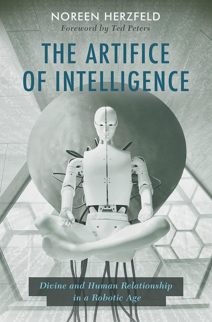 the artifice of intelligence  divine and human relationship in a robotic age 1st edition noreen herzfeld ,