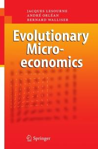 evolutionary microeconomics 1st edition jacques lesourne, andré orléan, bernard walliser 3540285369,