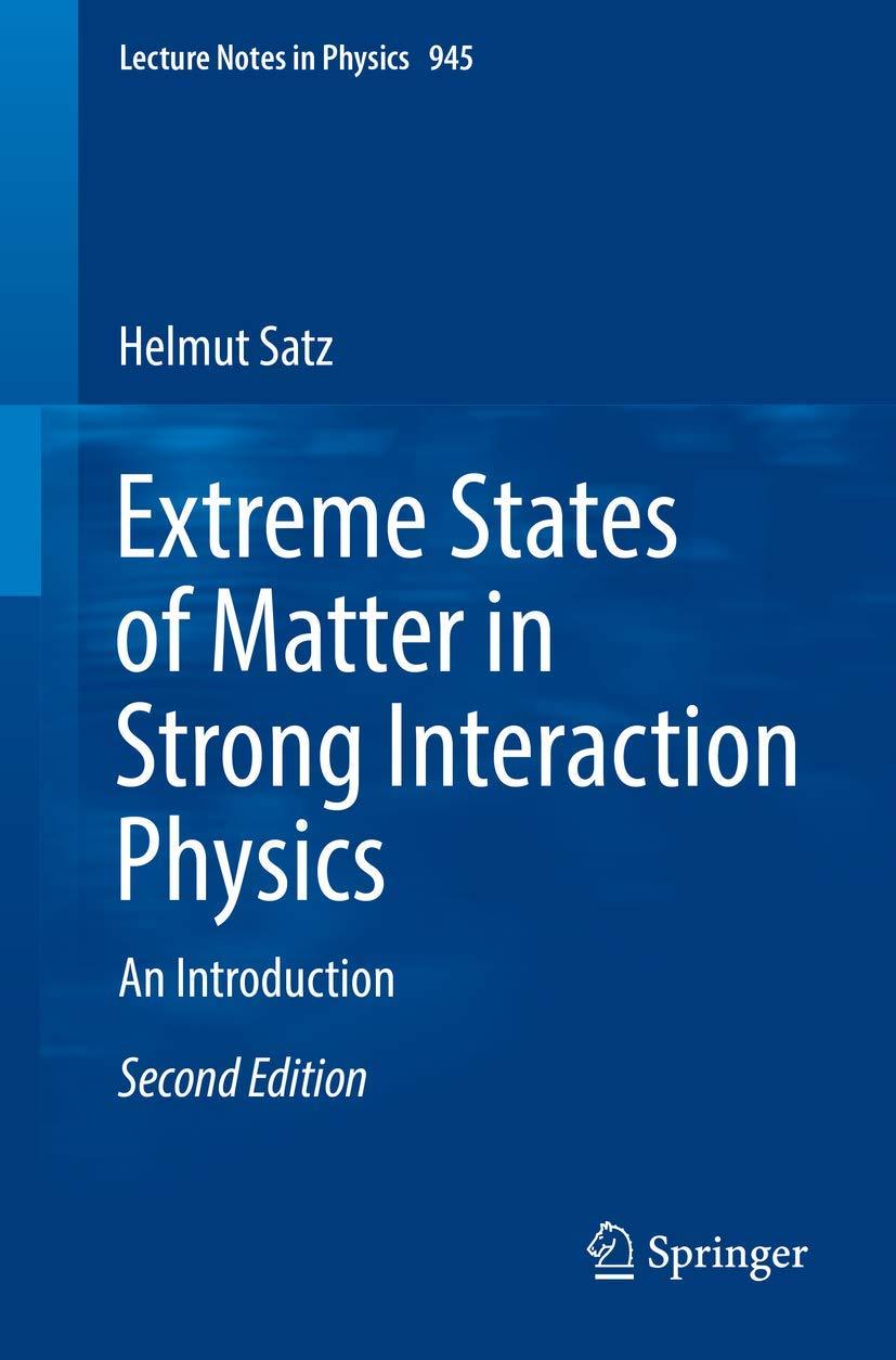 extreme states of matter in strong interaction physics an introduction 2nd edition helmut satz 3319718932,