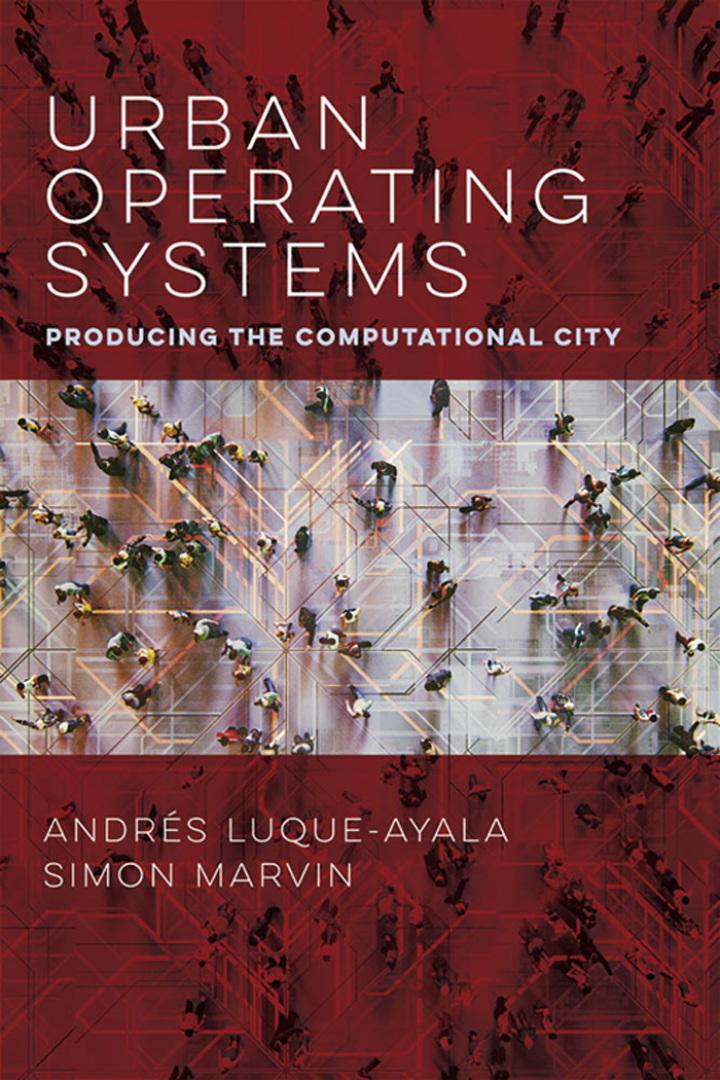 urban operating systems producing the computational city 1st edition andres luque-ayala, simon marvin