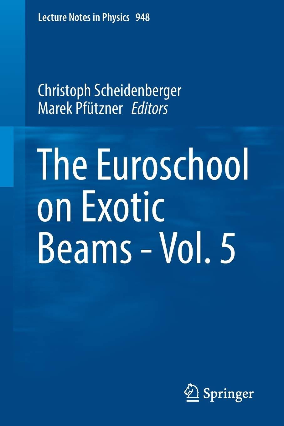 the euroschool on exotic beams vol. 5 1st edition christoph scheidenberger, marek pfützner 3319748777,