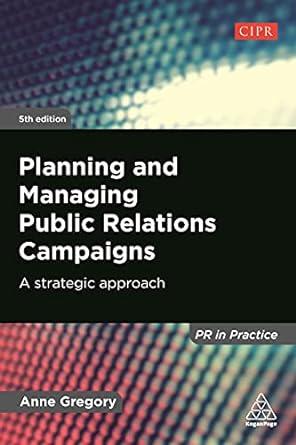planning and managing public relations campaigns a strategic approach 5th edition anne gregory 1789663202,