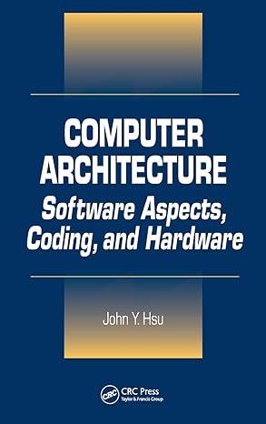 computer architecture software aspects coding and hardware 1st edition john y. hsu 0849310261, 978-0849310263