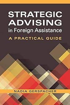 strategic advising in foreign assistance a practical guide 1st edition nadia gerspacher 1626375224,