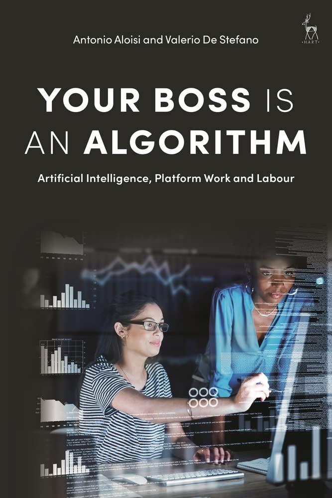 your boss is an algorithm  artificial intelligence  platform work and labour 1st edition antonio aloisi ,