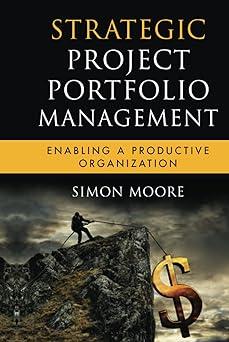 strategic project portfolio management enabling a productive organization 1st edition moore 0470481951,