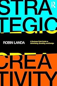 strategic creativity a business field guide to advertising branding and design 1st edition robin landa
