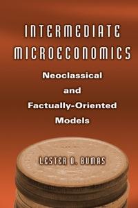 intermediate microeconomics  neoclassical and factually oriented models 1st edition lester o. bumas