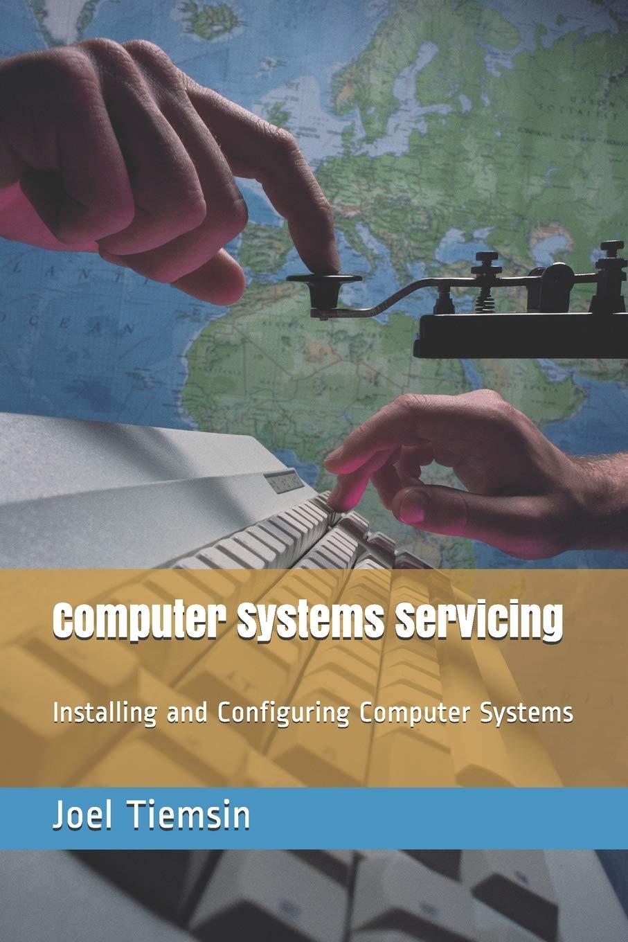 computer systems servicing installing and configuring computer systems 1st edition mr joel laforteza tiemsin