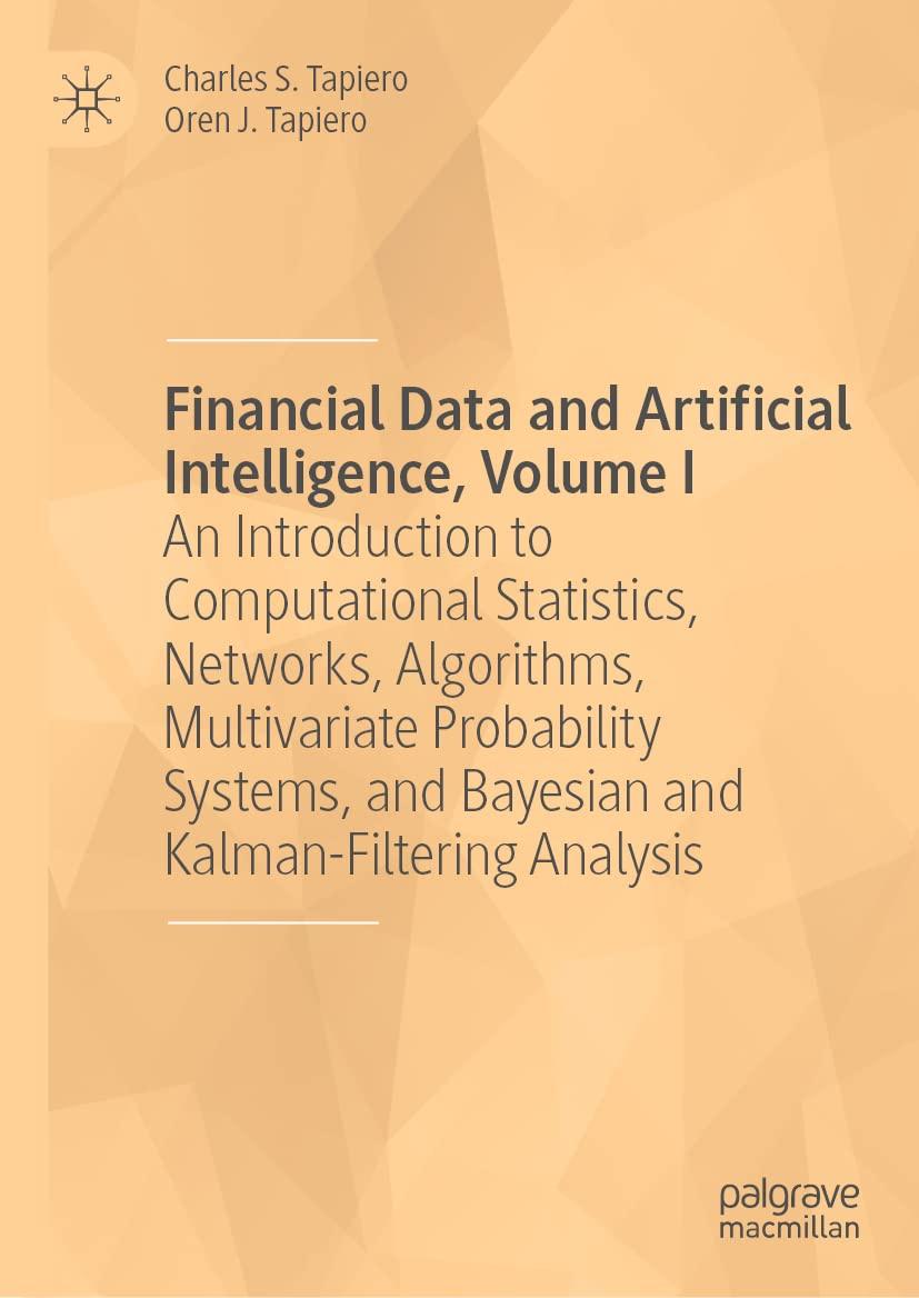 Financial Data And Artificial Intelligence  Volume I  An Introduction To Computational Statistics  Networks  Algorithms  Multivariate Probability Systems  And Bayesian And Kalman Filtering Analysis