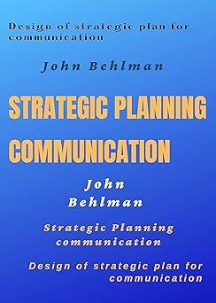 design of strategic plan for communication strategic planning communication 1st edition john behlman