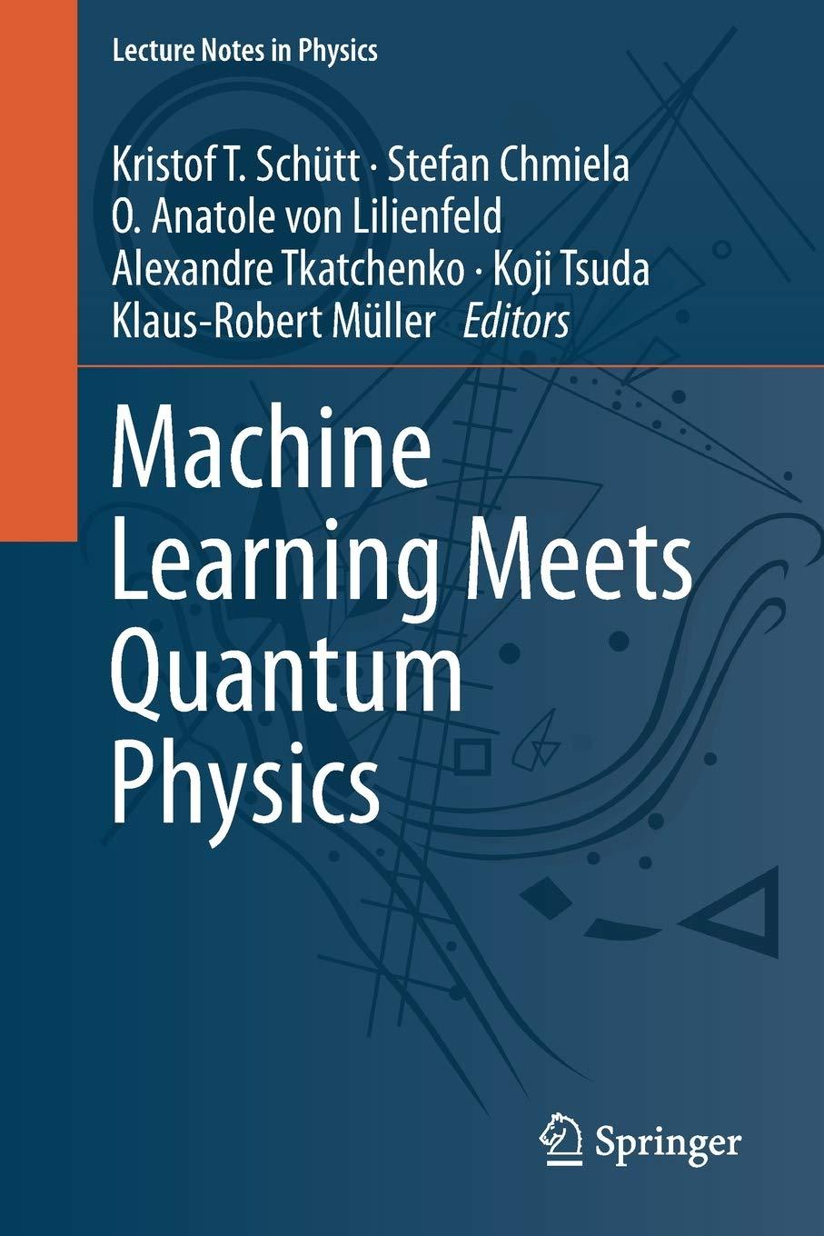 machine learning meets quantum physics 1st edition kristof t. schütt, stefan chmiela, o. anatole von