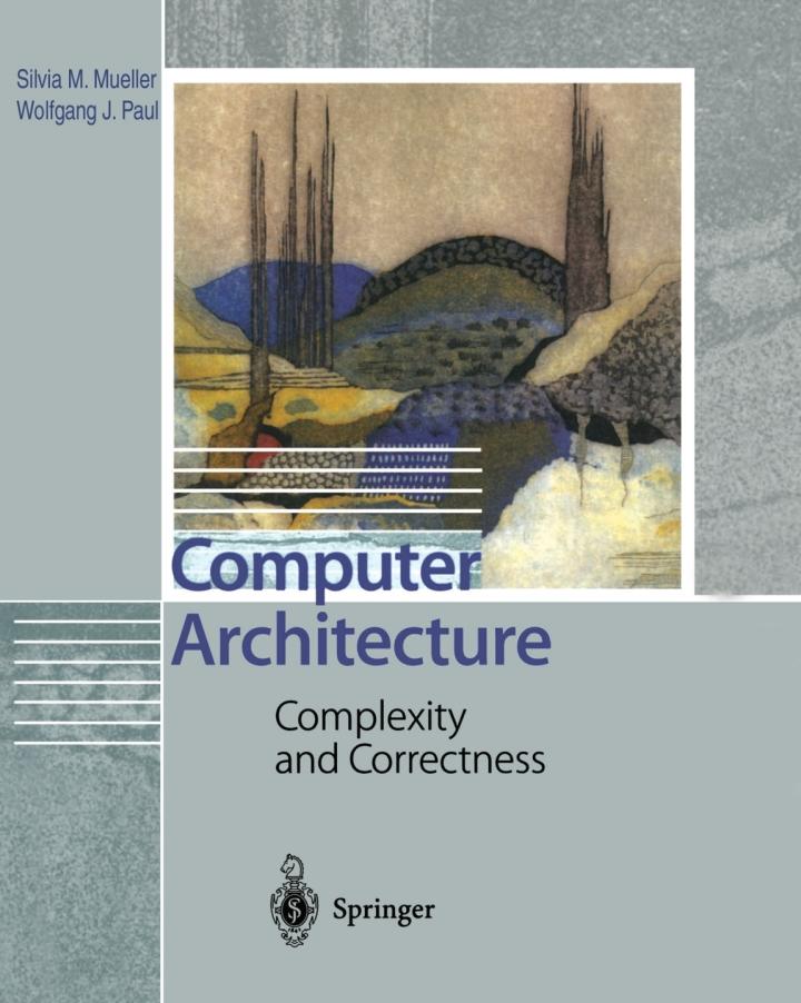 computer architecture complexity and correctness 1st edition silvia m. mueller, wolfgang j. paul 3031006313,