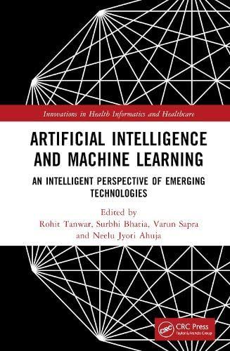 artificial intelligence and machine learning  an intelligent perspective of emerging technologies 1st edition