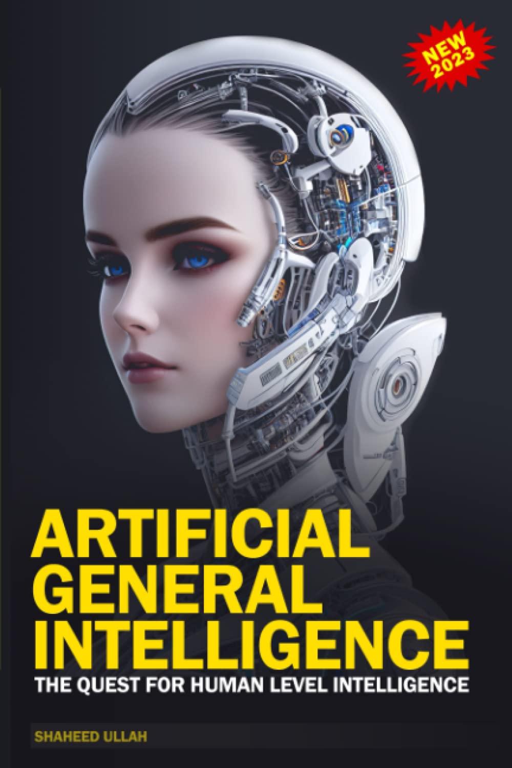 artificial general intelligence the quest for human level intelligence 1st edition shaheed ullah b0c1hvpbld,