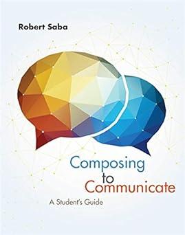 composing to communicate a students guide 1st edition robert saba 1285189019, 978-1285189017
