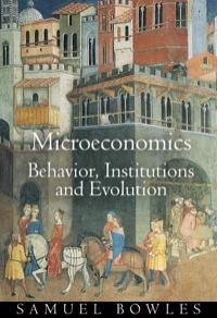 microeconomics behavior institutions and evolution 1st edition samuel bowles 0691091633, 9780691091631