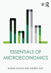 essentials of microeconomics 1st edition bonnie nguyen, andrew wait 1138891355, 9781138891357