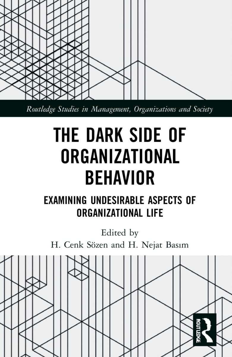 the dark side of organizational behavior examining undesirable aspects of organizational life 1st edition h.