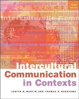 intercultural communication in contexts 3rd edition judith n. martin, thomas k. nakayama 0767430131,