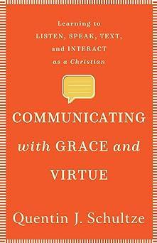 learning to listen speak text and interact as a christian communicating with grace and virtue 1st edition