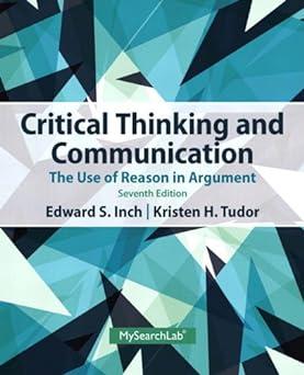 critical thinking and communication the use of reason in argument 7th edition edward s. inch, kristen h.