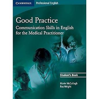 good practice students book communication skills in english for the medical practitioner 1st edition marie