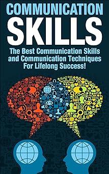 communication skills the best communication skills and communication techniques for lifelong success 1st