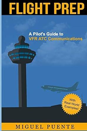 flight prep a pilots guide to vfr atc communications 1st edition miguel puente 1500386103, 978-1500386108