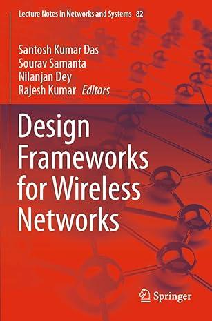 design frameworks for wireless networks lecture notes in networks and systems 82 2020 edition santosh kumar