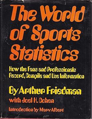 the world of sports statistics how the fans and professionals record compile and use information 1st edition