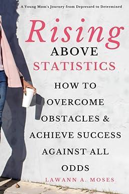 rising above statistics how to overcome obstacles and achieve success against all odds 1st edition lawann a
