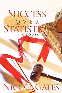 success over statistics i choose 1st edition nicole gates 1463438001, 978-1463438005